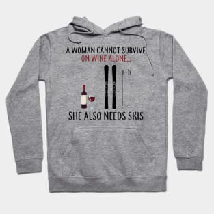 A Woman Cannot Survive On Wine Alone She Also Needs Skis Hoodie